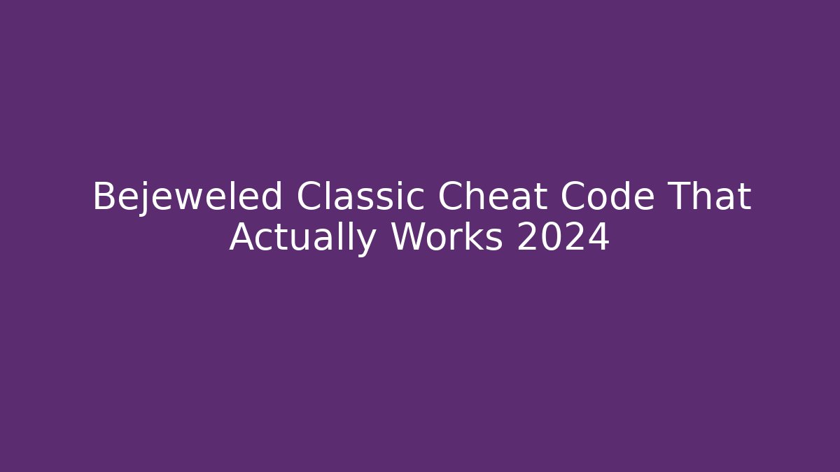 Bejeweled Classic Cheat Code That Actually Works 2024