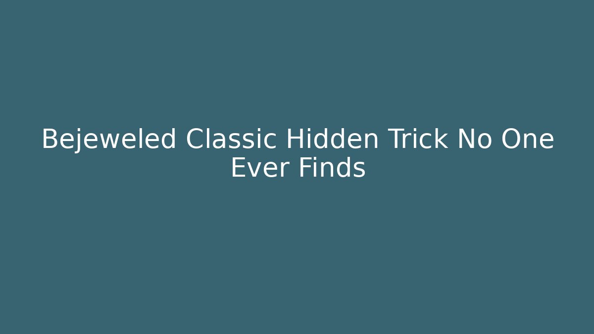 Bejeweled Classic Hidden Trick No One Ever Finds
