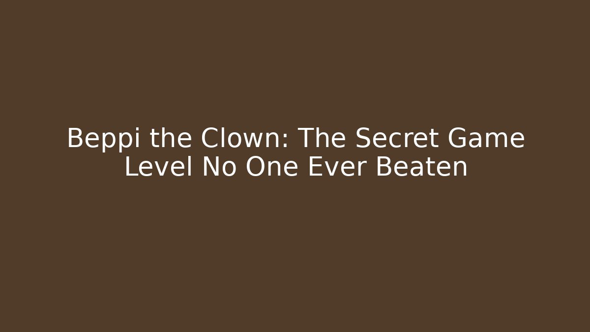 Beppi the Clown: The Secret Game Level No One Ever Beaten