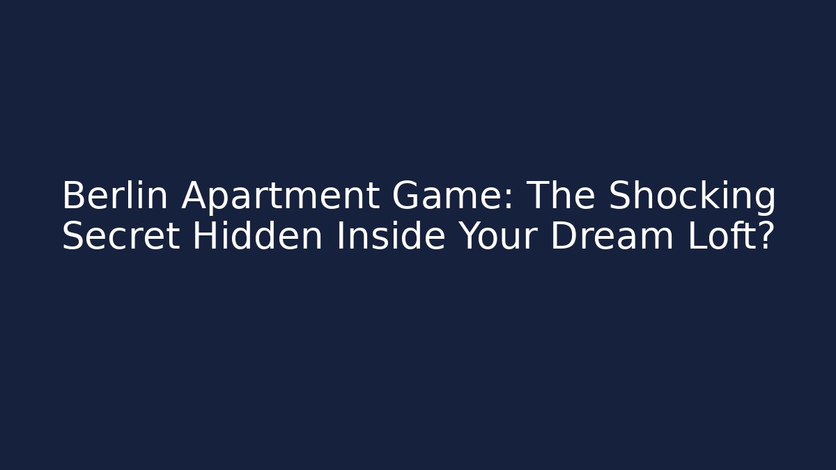 Berlin Apartment Game: The Shocking Secret Hidden Inside Your Dream Loft?
