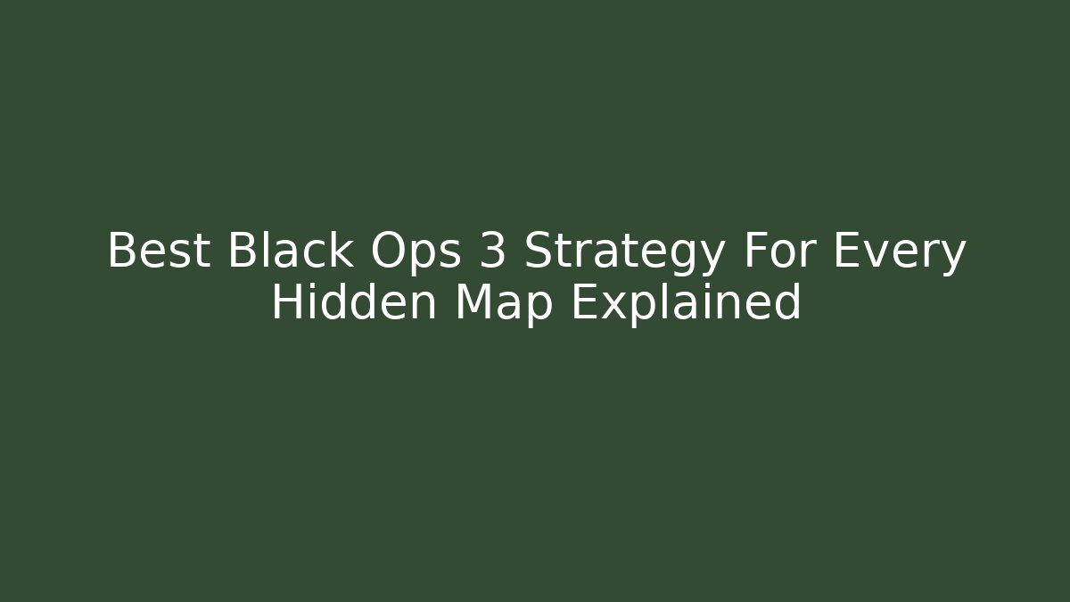 Best Black Ops 3 Strategy For Every Hidden Map Explained