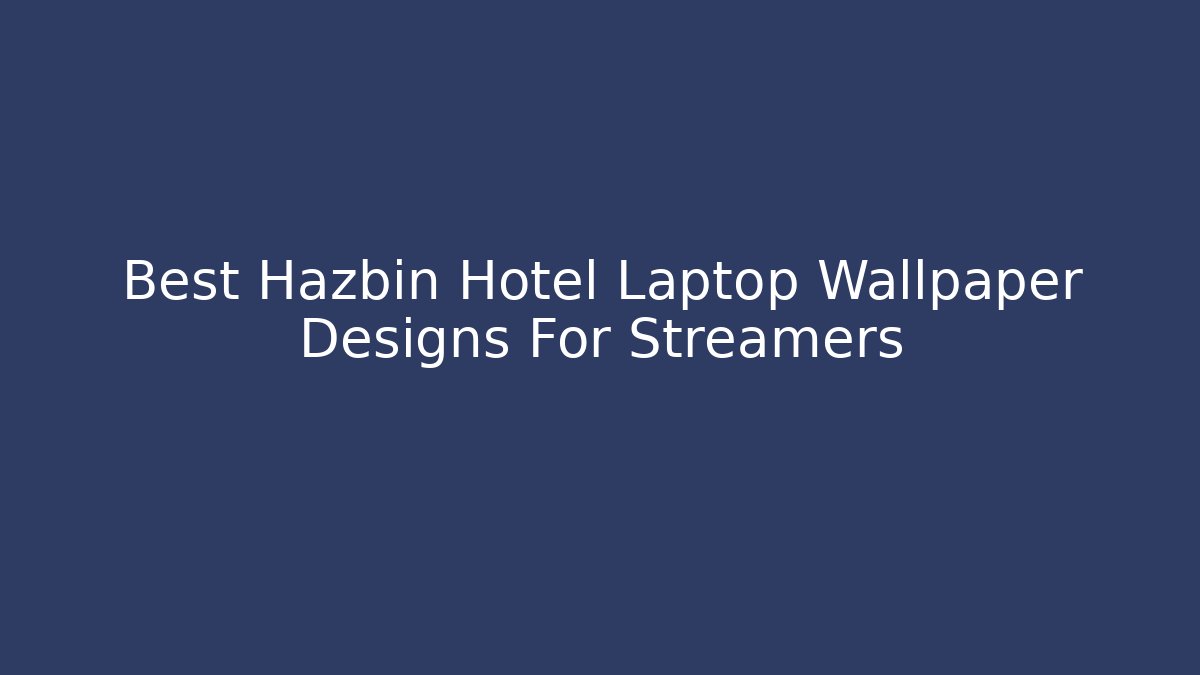 Best Hazbin Hotel Laptop Wallpaper Designs For Streamers