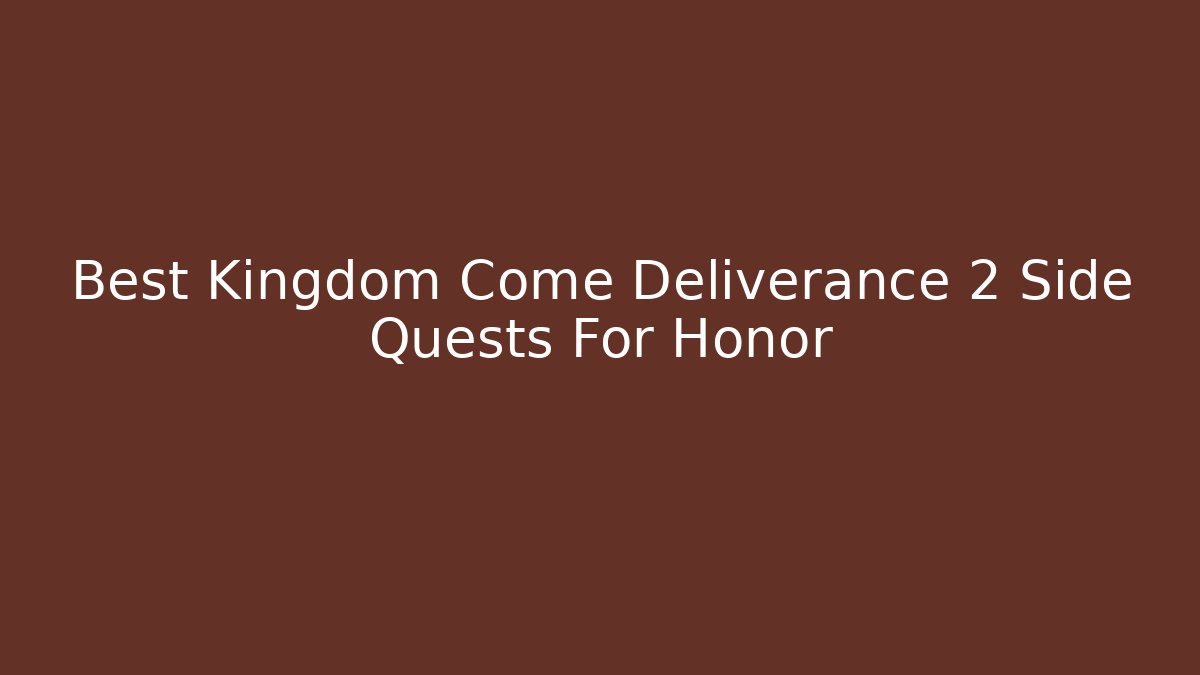Best Kingdom Come Deliverance 2 Side Quests For Honor