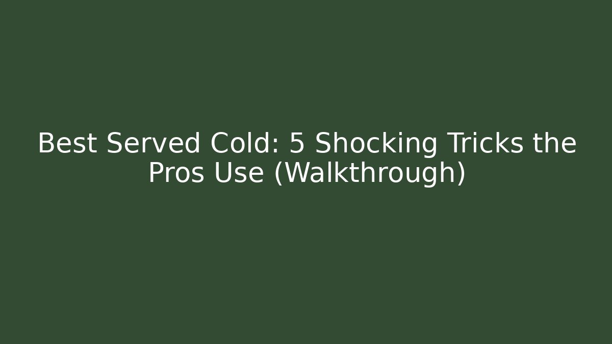 Best Served Cold: 5 Shocking Tricks the Pros Use (Walkthrough)
