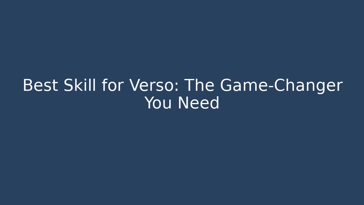Best Skill for Verso: The Game-Changer You Need - The Family Holidays