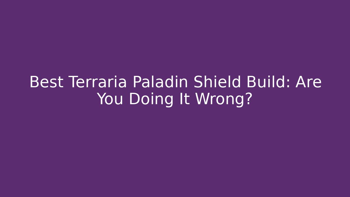 Best Terraria Paladin Shield Build: Are You Doing It Wrong?