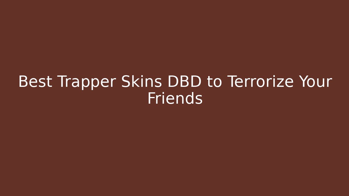 Best Trapper Skins DBD to Terrorize Your Friends