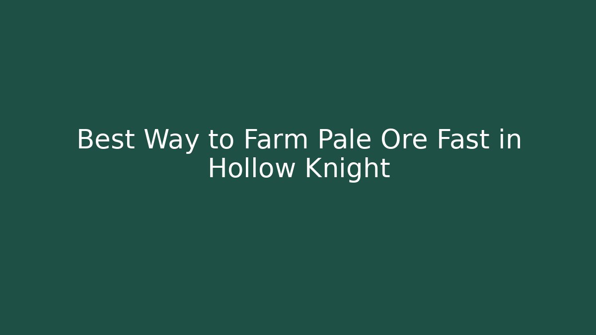 Best Way to Farm Pale Ore Fast in Hollow Knight