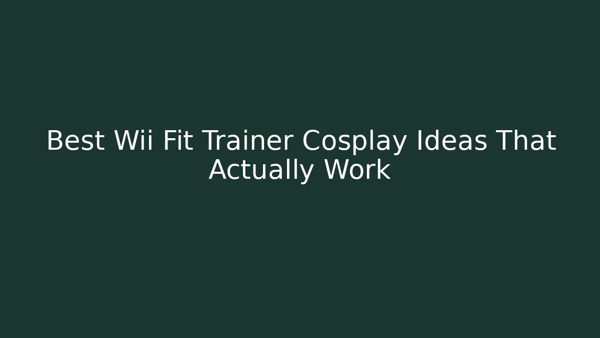 Best Wii Fit Trainer Cosplay Ideas That Actually Work