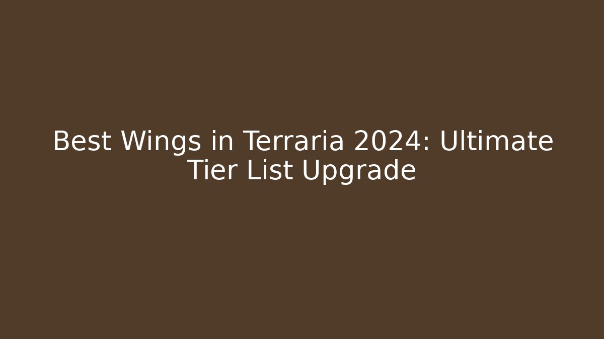 Best Wings in Terraria 2024: Ultimate Tier List Upgrade