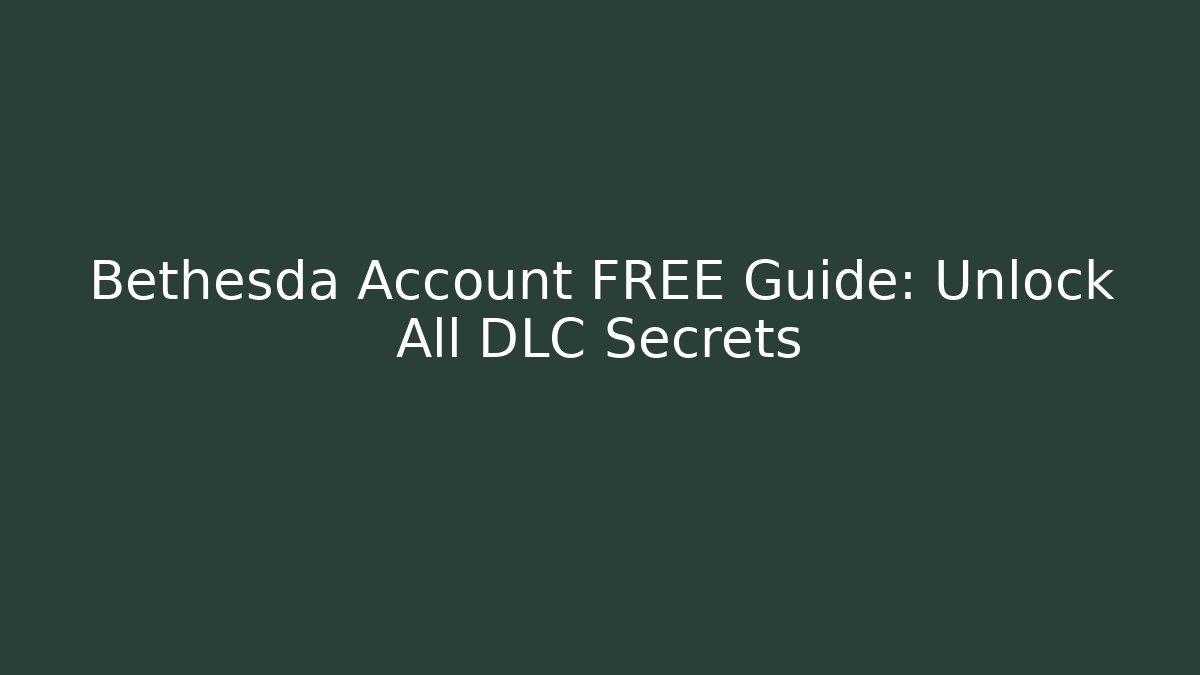 Bethesda Account FREE Guide: Unlock All DLC Secrets