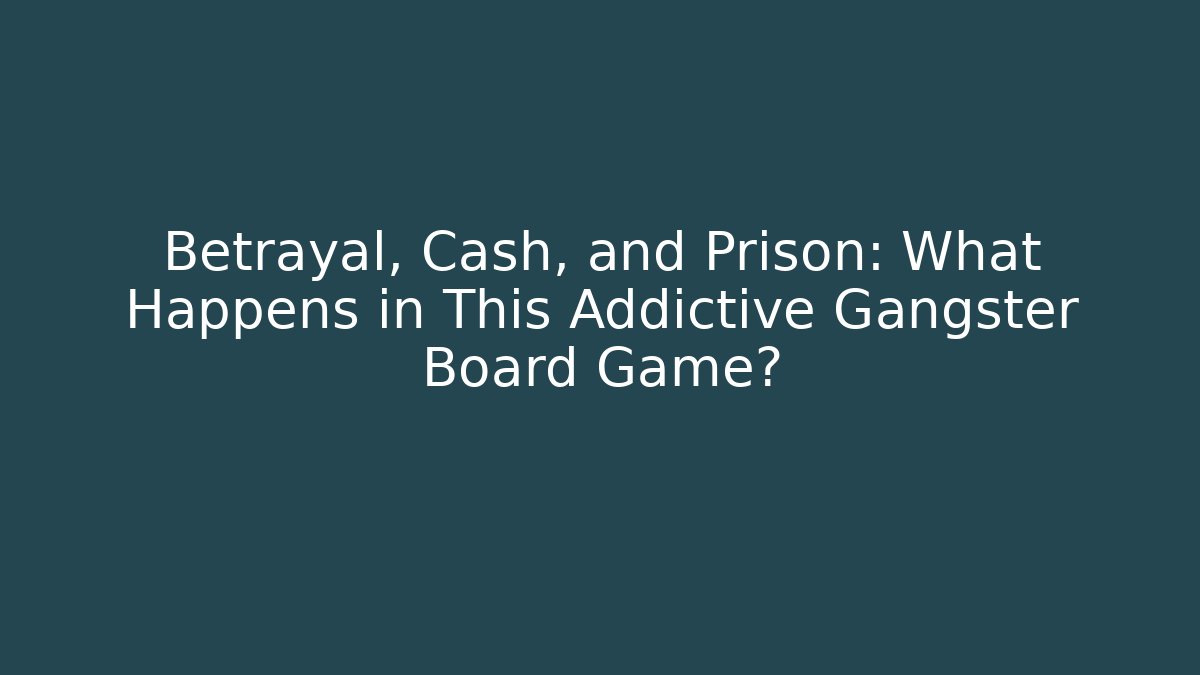 Betrayal, Cash, and Prison: What Happens in This Addictive Gangster Board Game?