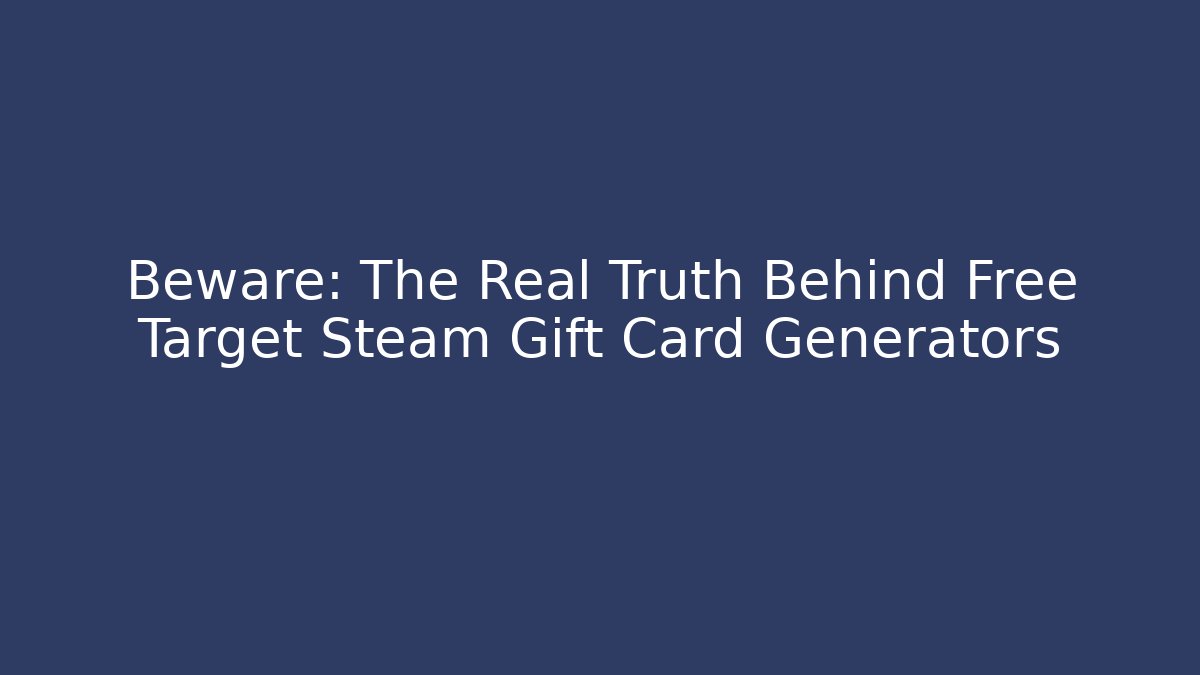 Beware: The Real Truth Behind Free Target Steam Gift Card Generators