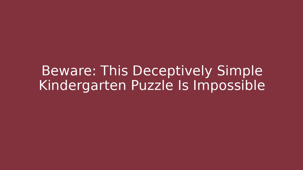 Beware: This Deceptively Simple Kindergarten Puzzle Is Impossible