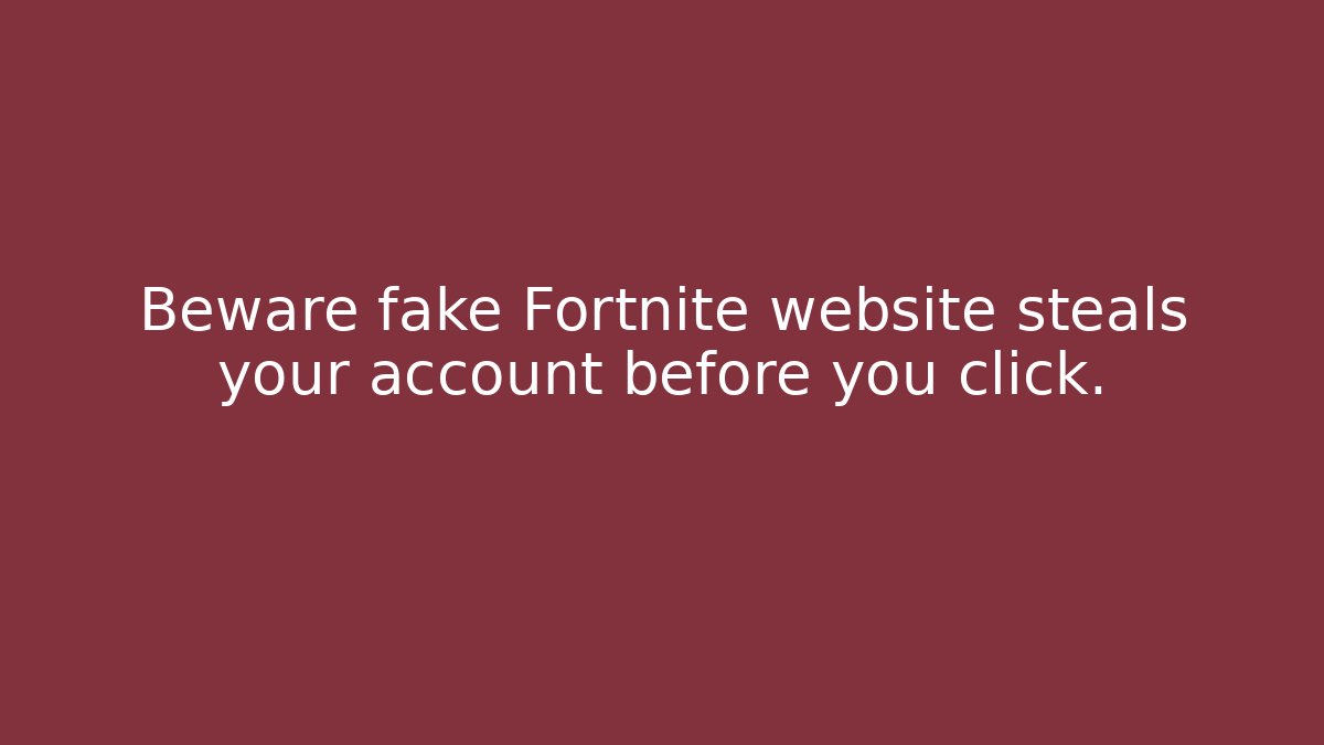 Beware fake Fortnite website steals your account before you click.