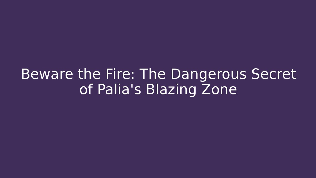 Beware the Fire: The Dangerous Secret of Palia's Blazing Zone