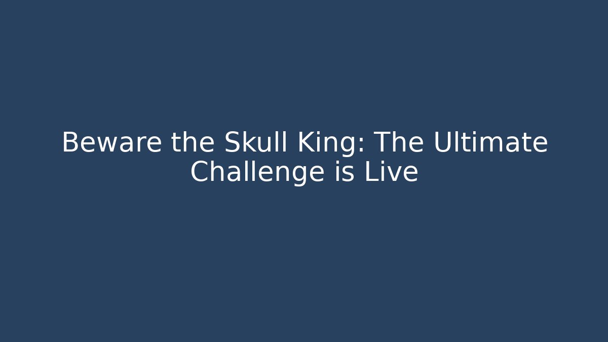 Beware the Skull King: The Ultimate Challenge is Live - The Family Holidays