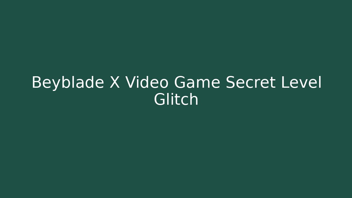 Beyblade X Video Game Secret Level Glitch