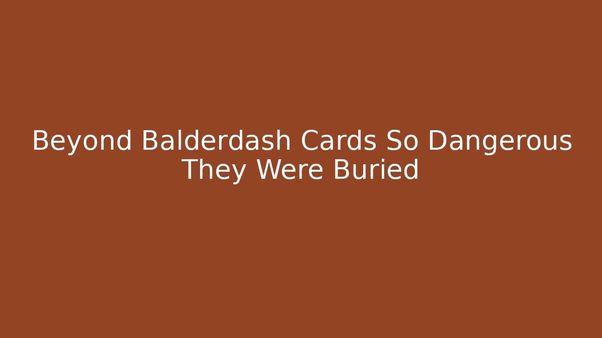 Beyond Balderdash Cards So Dangerous They Were Buried