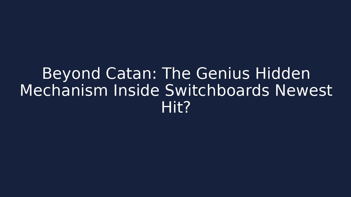 Beyond Catan: The Genius Hidden Mechanism Inside Switchboards Newest Hit?