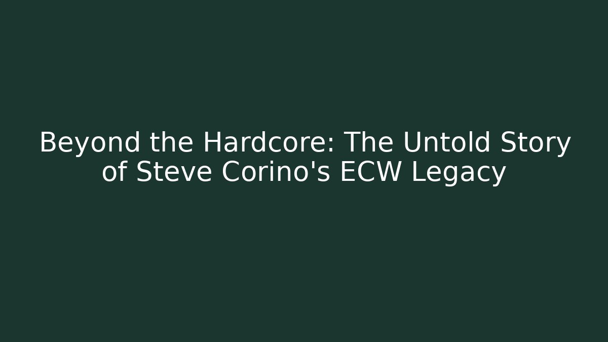Beyond the Hardcore: The Untold Story of Steve Corino's ECW Legacy