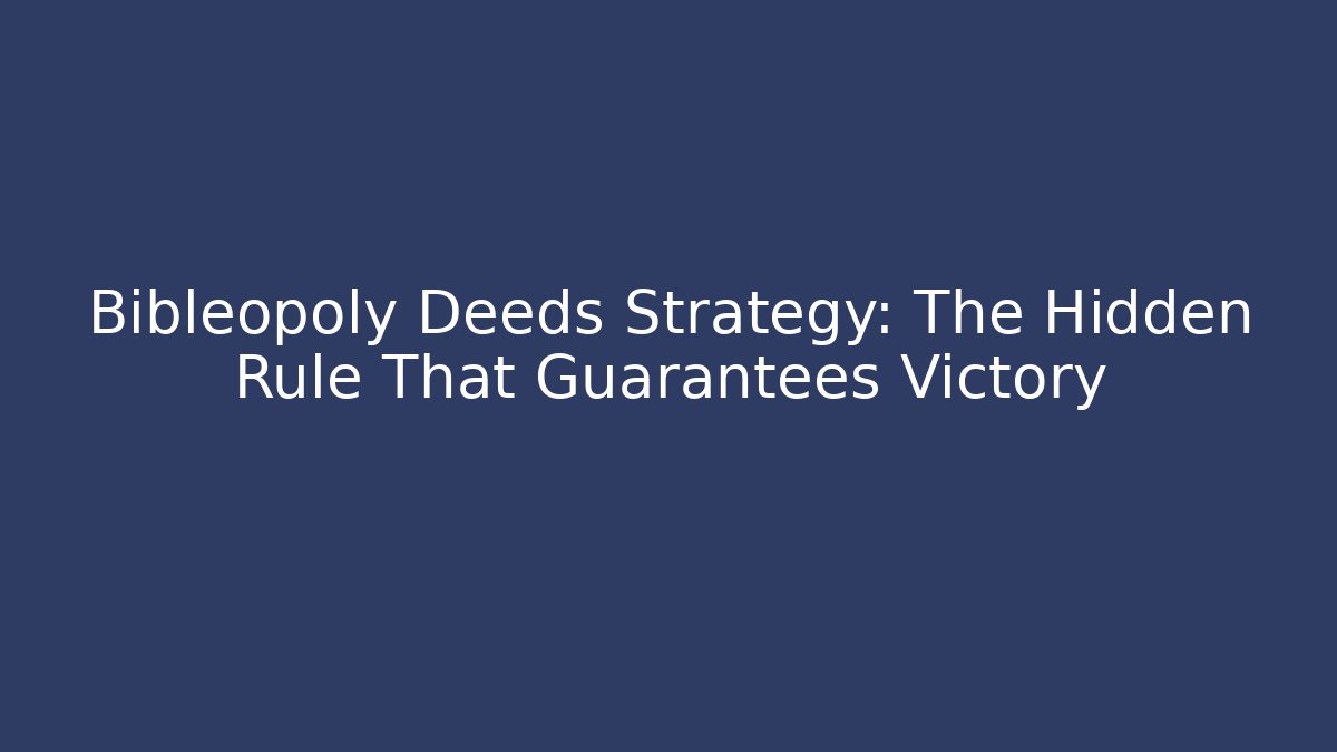 Bibleopoly Deeds Strategy: The Hidden Rule That Guarantees Victory