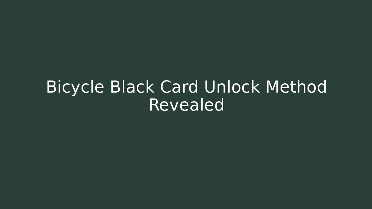 Bicycle Black Card Unlock Method Revealed