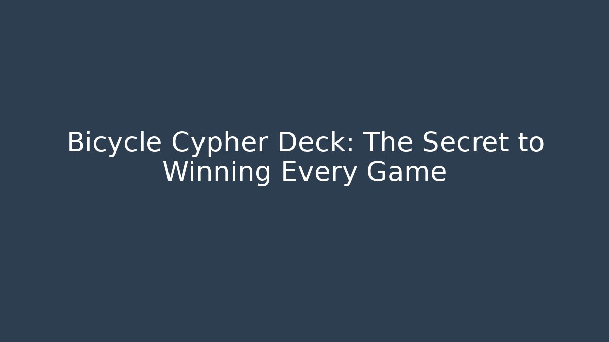 Bicycle Cypher Deck: The Secret to Winning Every Game