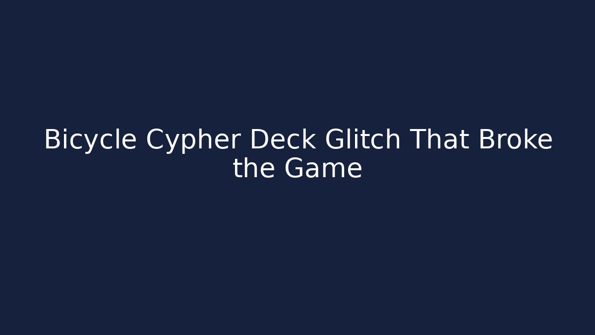 Bicycle Cypher Deck Glitch That Broke the Game