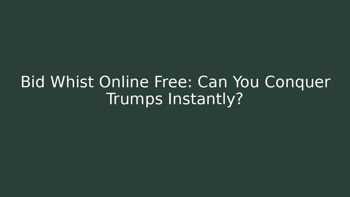 Bid Whist Online Free: Can You Conquer Trumps Instantly?
