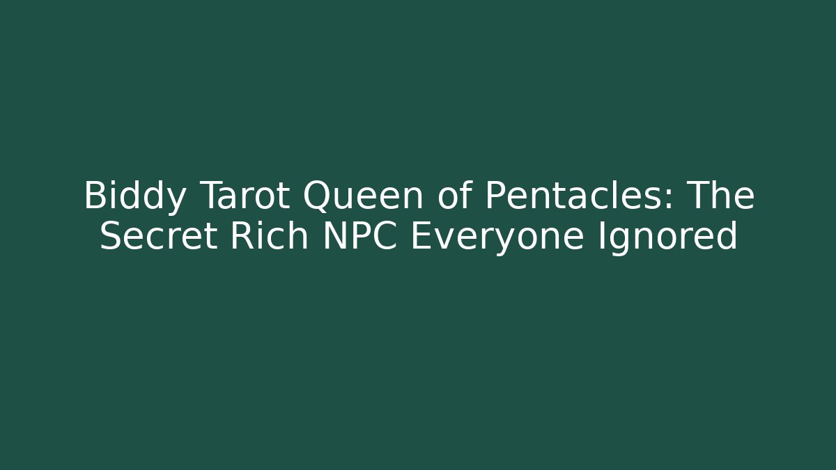 Biddy Tarot Queen of Pentacles: The Secret Rich NPC Everyone Ignored