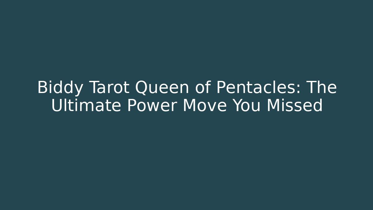 Biddy Tarot Queen of Pentacles: The Ultimate Power Move You Missed