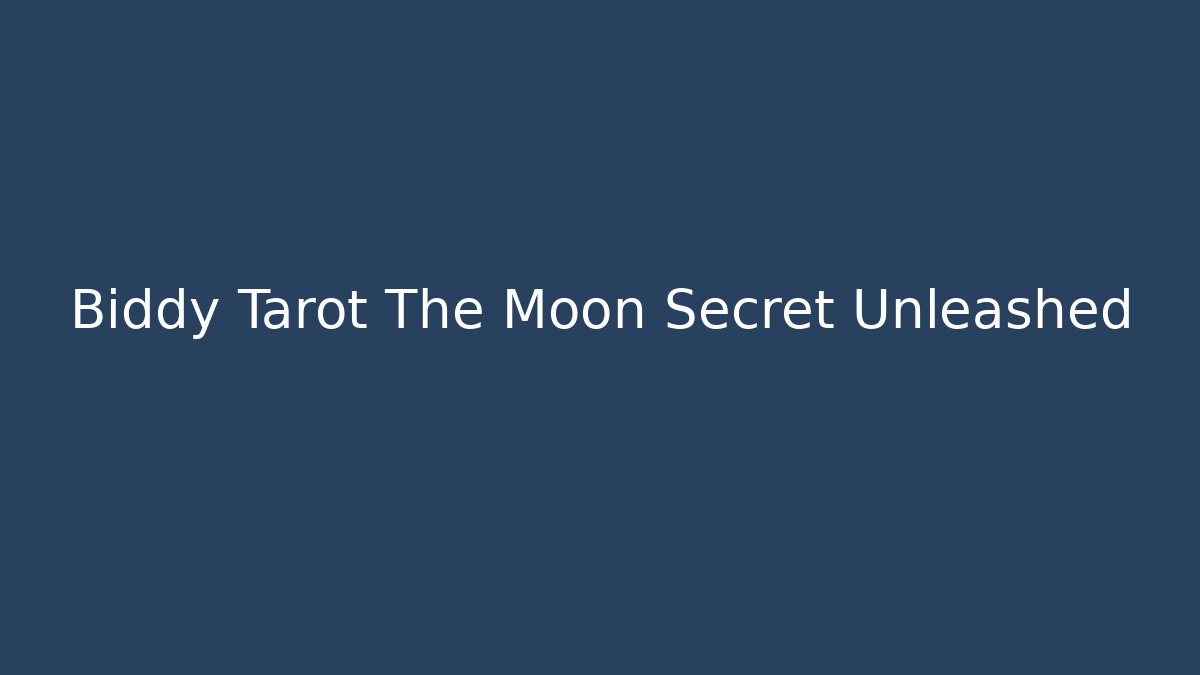 Biddy Tarot The Moon Secret Unleashed