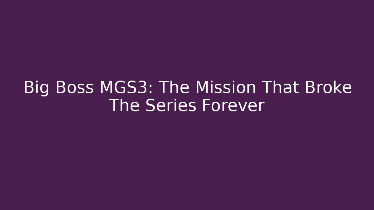 Big Boss MGS3: The Mission That Broke The Series Forever