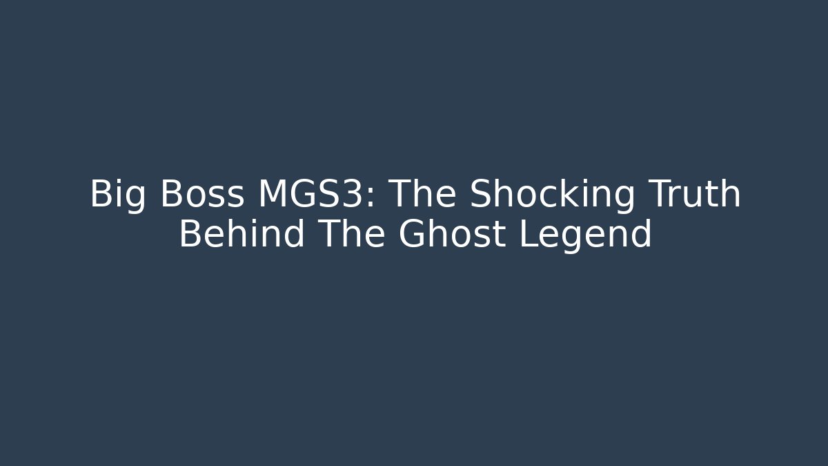 Big Boss MGS3: The Shocking Truth Behind The Ghost Legend - The Family Holidays