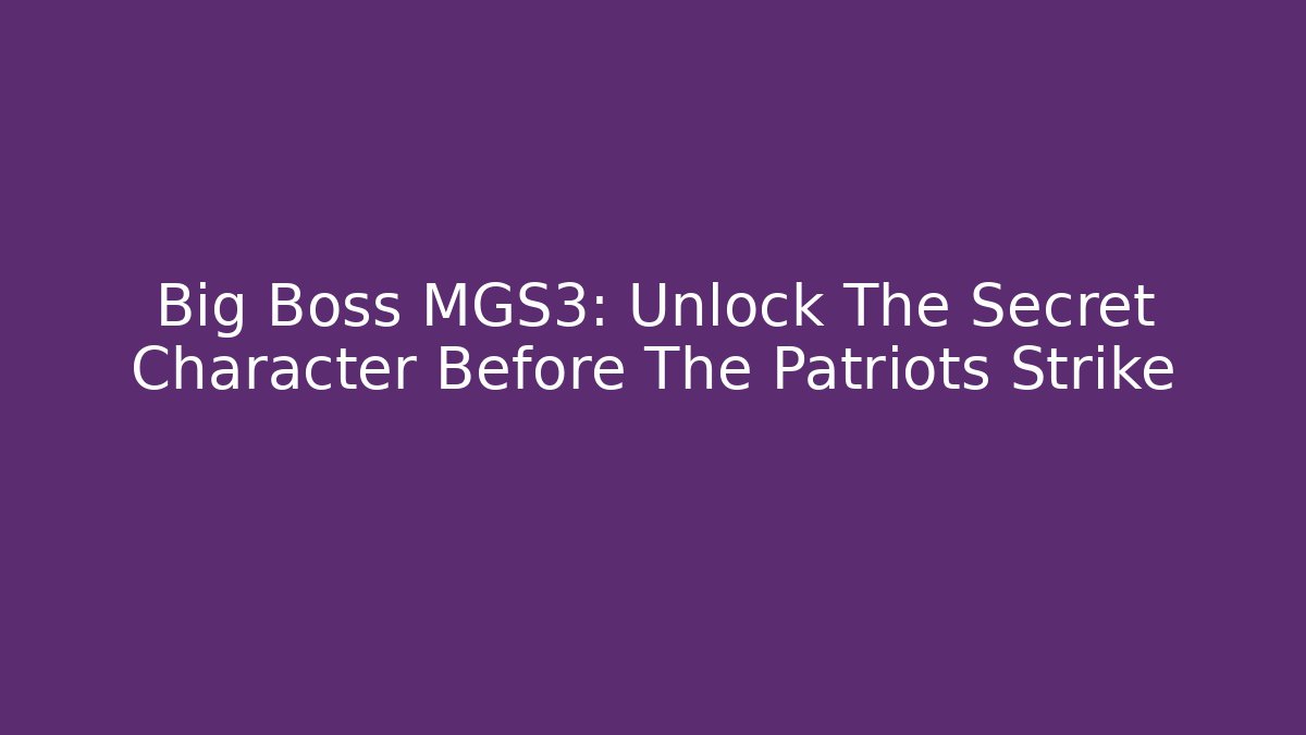 Big Boss MGS3: Unlock The Secret Character Before The Patriots Strike