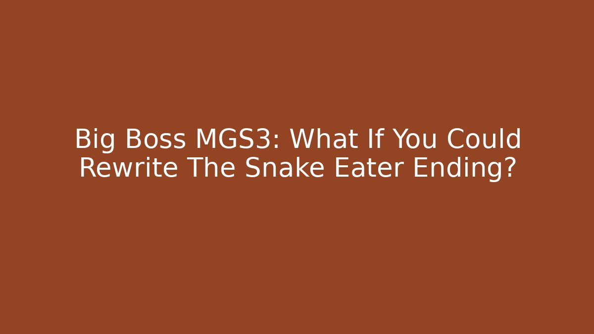 Big Boss MGS3: What If You Could Rewrite The Snake Eater Ending?
