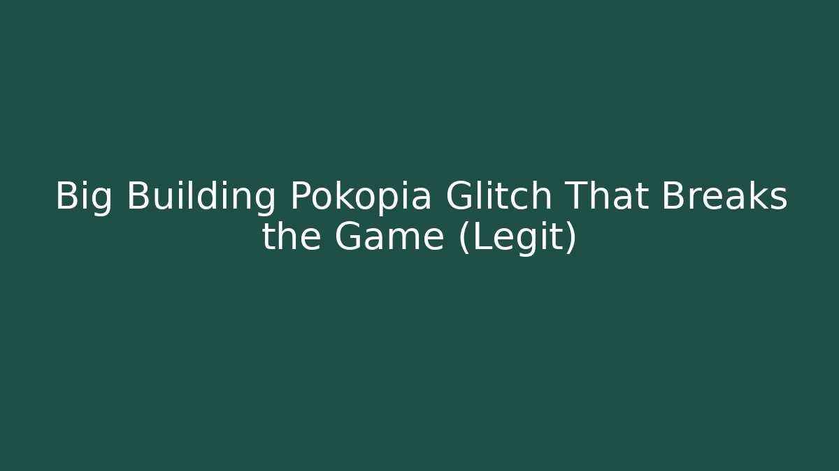 Big Building Pokopia Glitch That Breaks the Game (Legit) - The Family Holidays