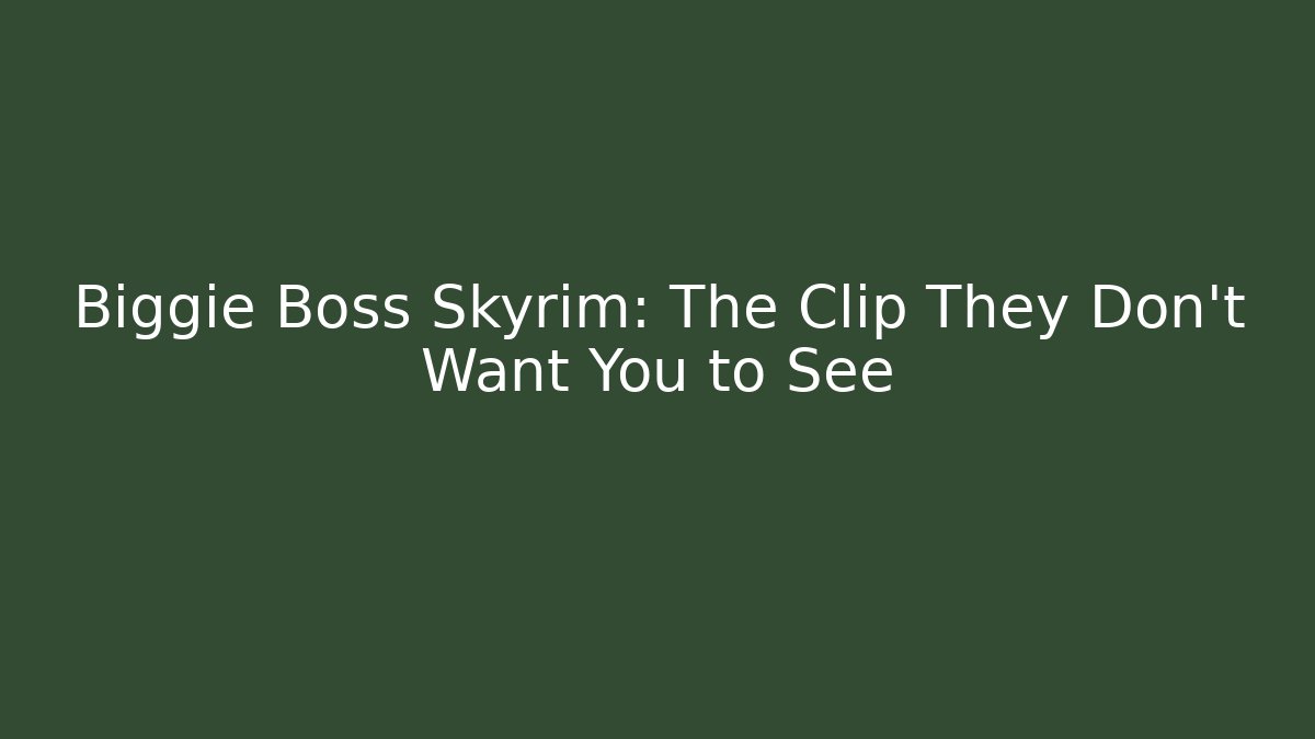 Biggie Boss Skyrim: The Clip They Don't Want You to See