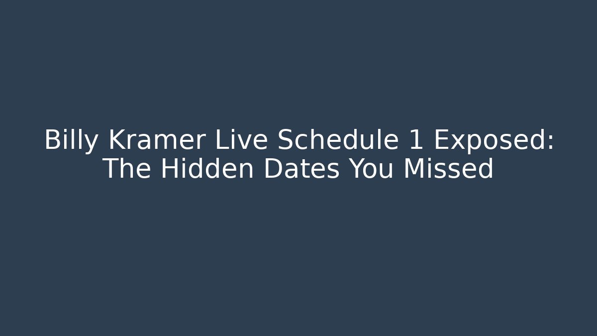 Billy Kramer Live Schedule 1 Exposed: The Hidden Dates You Missed - The Family Holidays