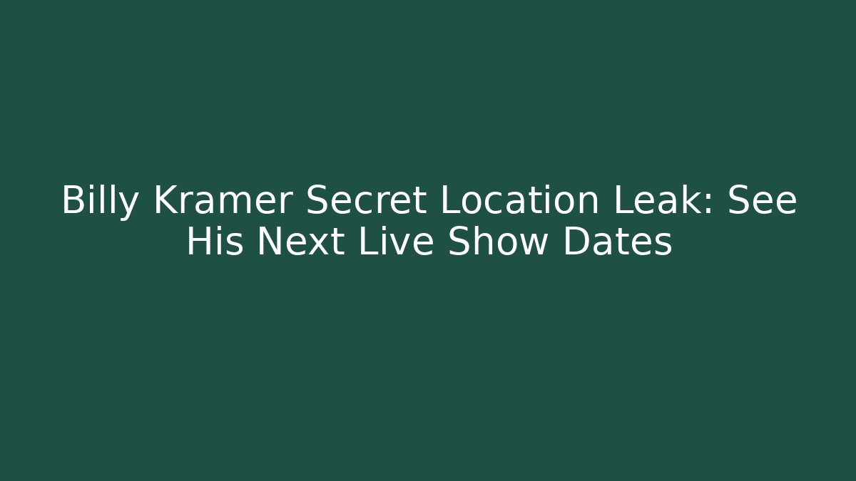 Billy Kramer Secret Location Leak: See His Next Live Show Dates - The Family Holidays