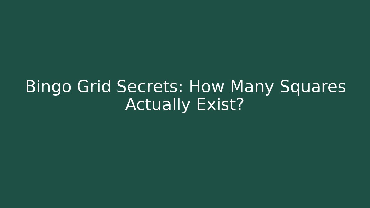Bingo Grid Secrets: How Many Squares Actually Exist?