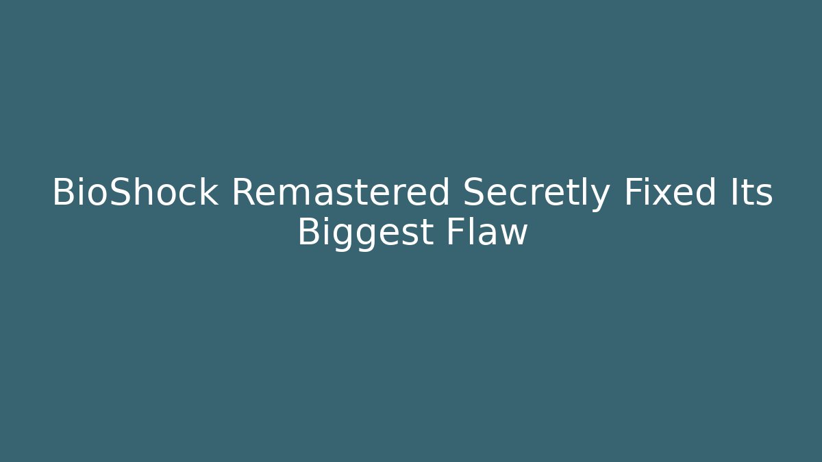 BioShock Remastered Secretly Fixed Its Biggest Flaw - The Family Holidays