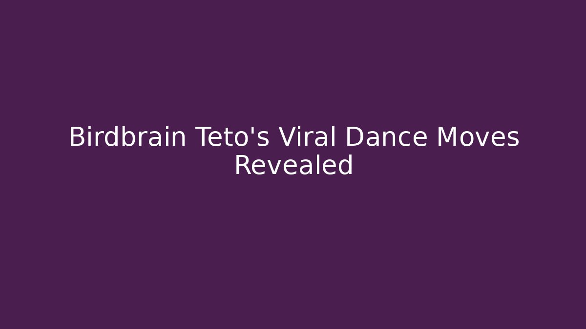 Birdbrain Teto's Viral Dance Moves Revealed