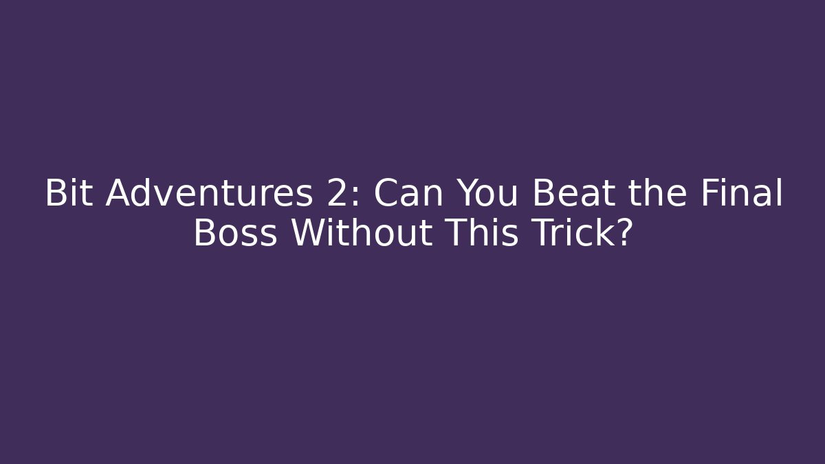 Bit Adventures 2: Can You Beat the Final Boss Without This Trick?