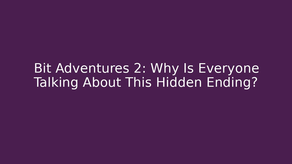 Bit Adventures 2: Why Is Everyone Talking About This Hidden Ending?