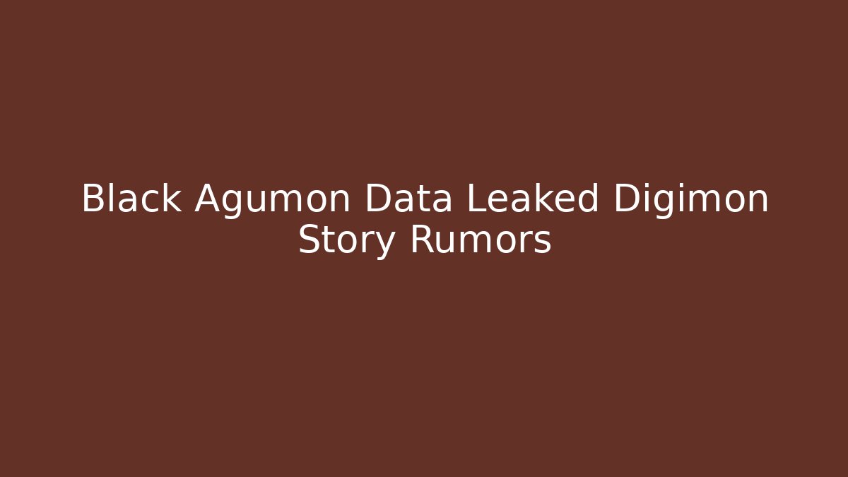 Black Agumon Data Leaked Digimon Story Rumors