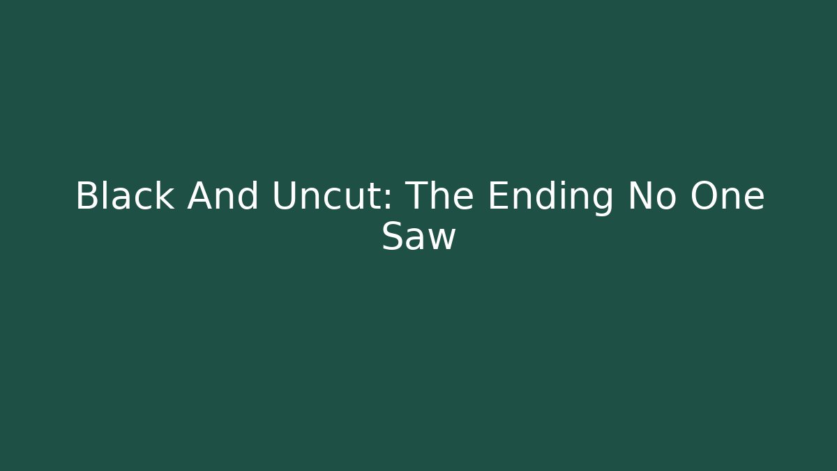 Black And Uncut: The Ending No One Saw