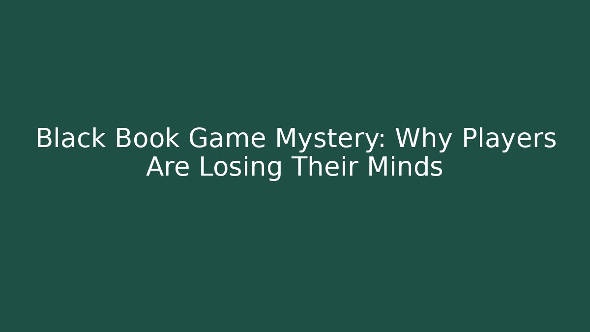 Black Book Game Mystery: Why Players Are Losing Their Minds