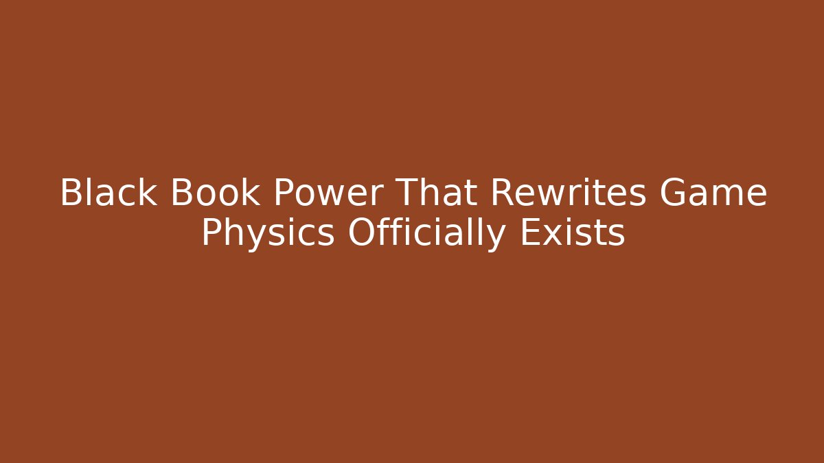 Black Book Power That Rewrites Game Physics Officially Exists - The Family Holidays